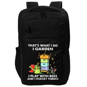 ThatS What I Do I Garden I Play With Bees & I Forget Things Impact Tech Backpack