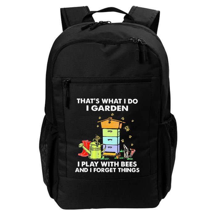 ThatS What I Do I Garden I Play With Bees & I Forget Things Backpack