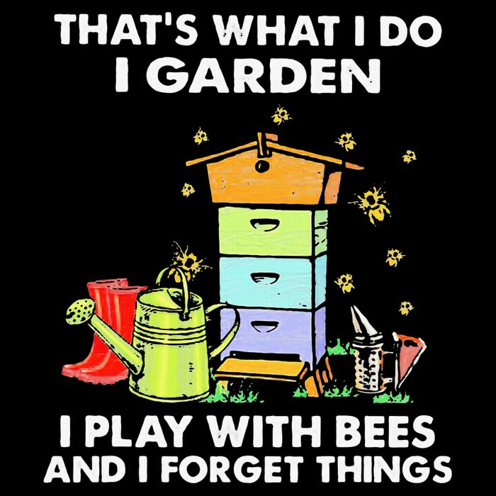 ThatS What I Do I Garden I Play With Bees & I Forget Things Sustainable Bucket Hat