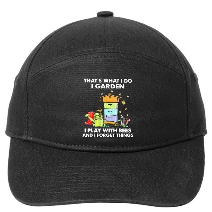 ThatS What I Do I Garden I Play With Bees & I Forget Things 7-Panel Snapback Hat