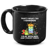 ThatS What I Do I Garden I Play With Bees & I Forget Things 15oz Campfire Ceramic Mug