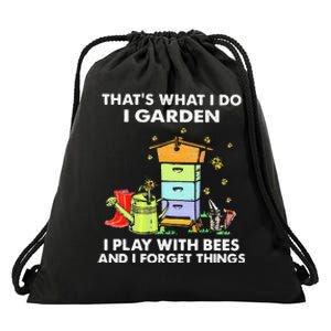 ThatS What I Do I Garden I Play With Bees & I Forget Things Drawstring Bag