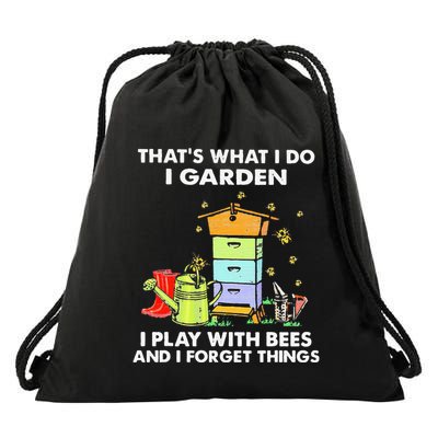 ThatS What I Do I Garden I Play With Bees & I Forget Things Drawstring Bag