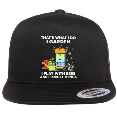 ThatS What I Do I Garden I Play With Bees & I Forget Things Flatbill Hat