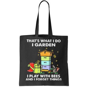 ThatS What I Do I Garden I Play With Bees & I Forget Things Tote Bag