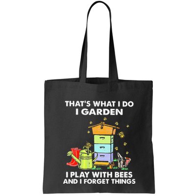 ThatS What I Do I Garden I Play With Bees & I Forget Things Bag