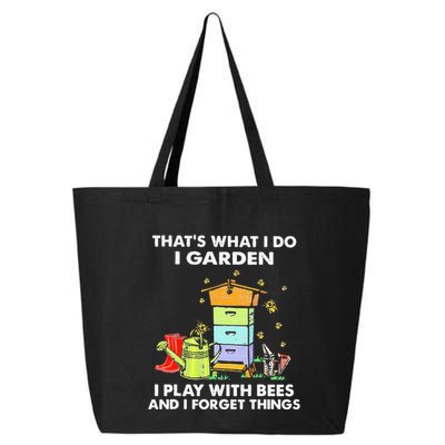 ThatS What I Do I Garden I Play With Bees & I Forget Things 25L Jumbo Tote