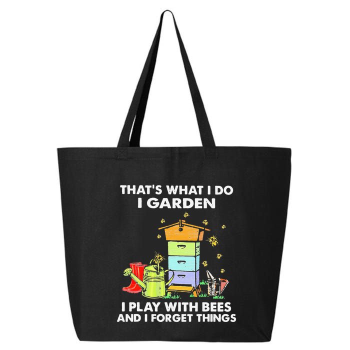 ThatS What I Do I Garden I Play With Bees & I Forget Things 25L Jumbo Tote