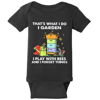 ThatS What I Do I Garden I Play With Bees & I Forget Things Baby Bodysuit