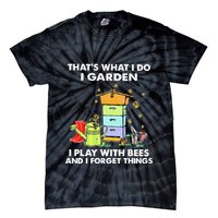 ThatS What I Do I Garden I Play With Bees & I Forget Things Tie-Dye T-Shirt