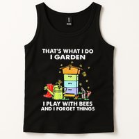 ThatS What I Do I Garden I Play With Bees & I Forget Things Tank Top