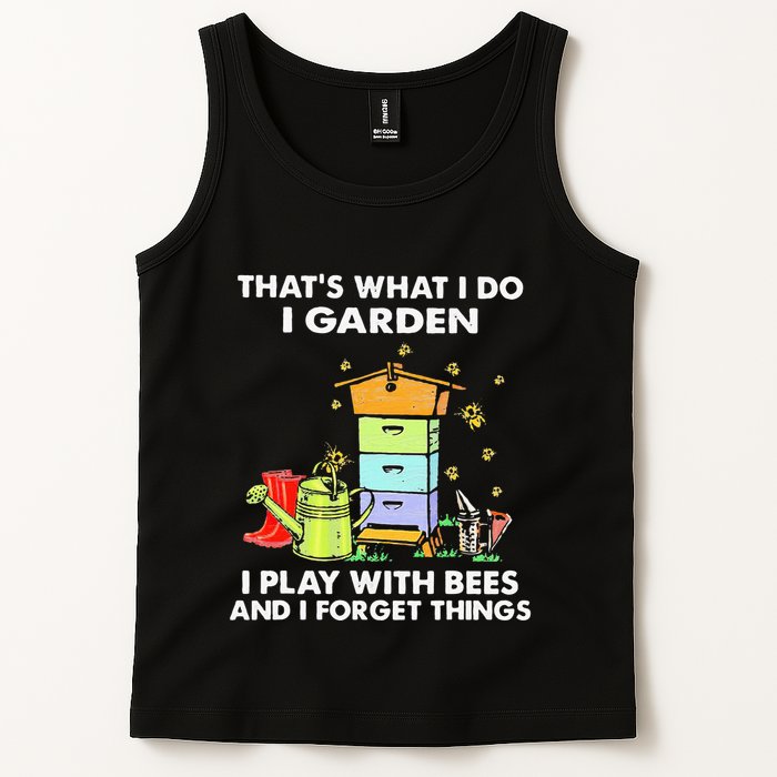 ThatS What I Do I Garden I Play With Bees & I Forget Things Tank Top