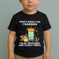 ThatS What I Do I Garden I Play With Bees & I Forget Things Toddler T-Shirt