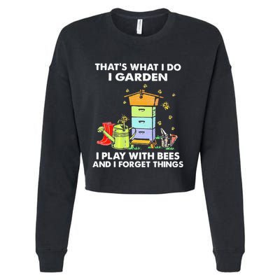 ThatS What I Do I Garden I Play With Bees & I Forget Things Cropped Pullover Crew