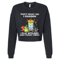 ThatS What I Do I Garden I Play With Bees & I Forget Things Cropped Pullover Crew
