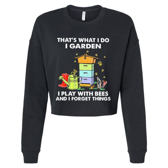 ThatS What I Do I Garden I Play With Bees & I Forget Things Cropped Pullover Crew