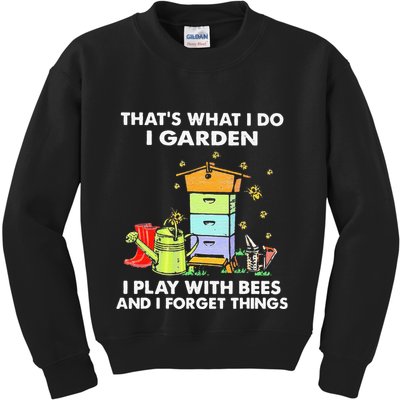 ThatS What I Do I Garden I Play With Bees & I Forget Things Kids Sweatshirt