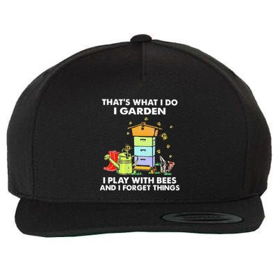 ThatS What I Do I Garden I Play With Bees & I Forget Things Wool Snapback Cap