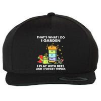 ThatS What I Do I Garden I Play With Bees & I Forget Things Wool Snapback Cap