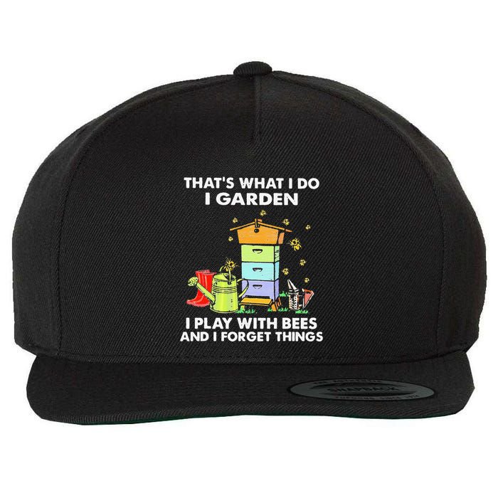 ThatS What I Do I Garden I Play With Bees & I Forget Things Wool Snapback Cap