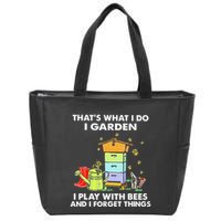 ThatS What I Do I Garden I Play With Bees & I Forget Things Zip Tote Bag