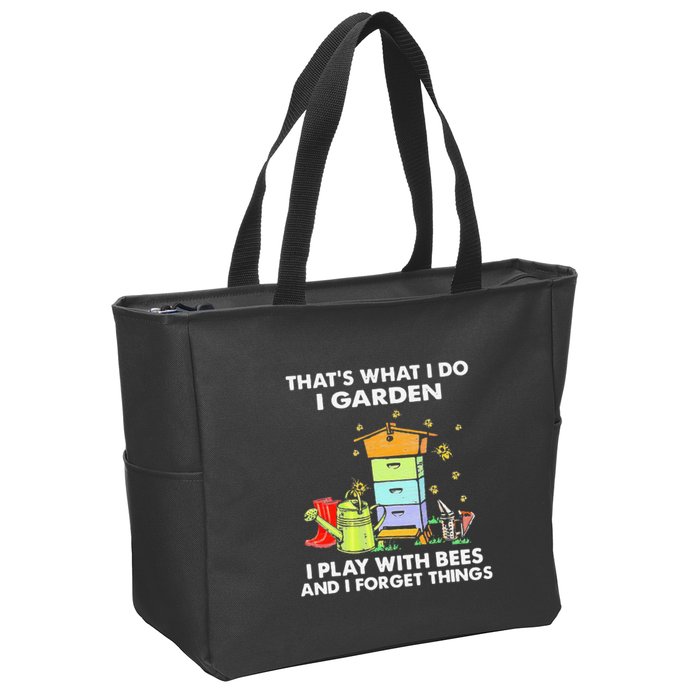 ThatS What I Do I Garden I Play With Bees & I Forget Things Zip Tote Bag