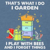 ThatS What I Do I Garden I Play With Bees & I Forget Things Garment-Dyed Sweatshirt