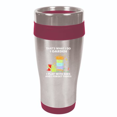 ThatS What I Do I Garden I Play With Bees & I Forget Things 16oz Travel Tumbler