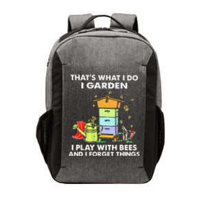 ThatS What I Do I Garden I Play With Bees & I Forget Things Vector Backpack