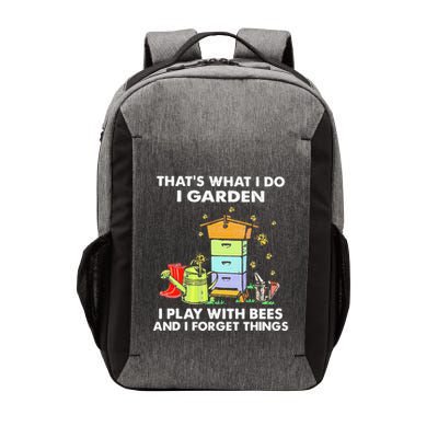 ThatS What I Do I Garden I Play With Bees & I Forget Things Vector Backpack