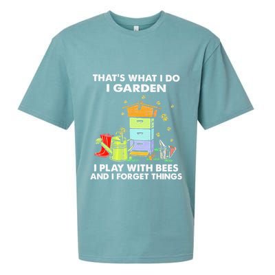 ThatS What I Do I Garden I Play With Bees & I Forget Things Sueded Cloud Jersey T-Shirt