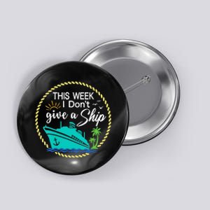 This Week I Don't Give A Ship Cruise Vacation Trip Matching Button