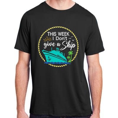 This Week I Don't Give A Ship Cruise Vacation Trip Matching Adult ChromaSoft Performance T-Shirt