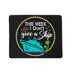 This Week I Don't Give A Ship Cruise Vacation Trip Matching Mousepad