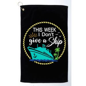 This Week I Don't Give A Ship Cruise Vacation Trip Matching Platinum Collection Golf Towel