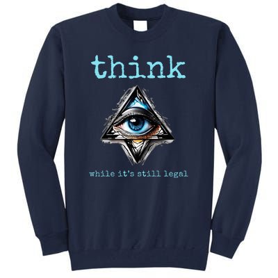 Think While ItS Still Legal Anti Woke Conservative Tall Sweatshirt