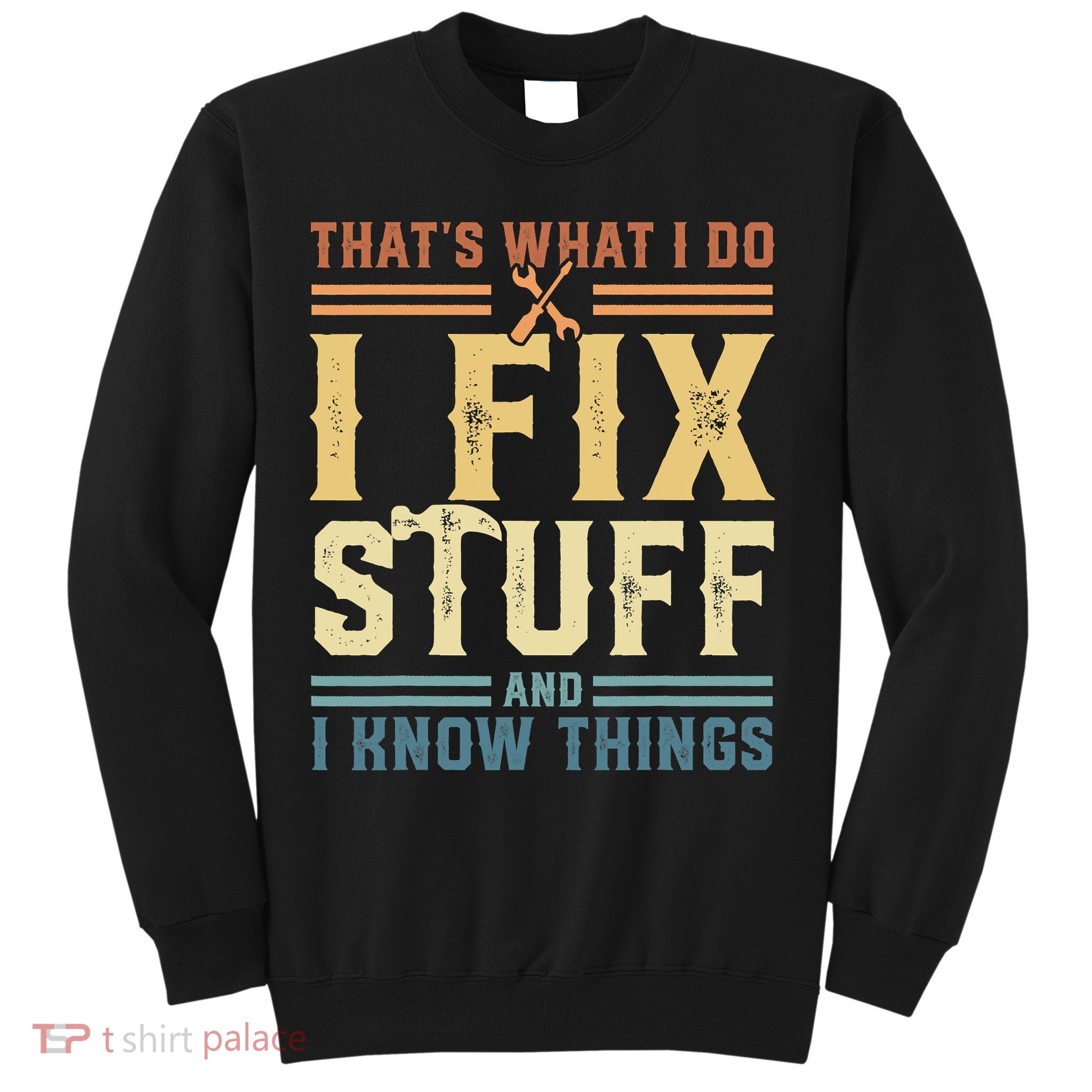 That's What I Do I Fix Stuff And I Know Things Retro Vintage Sweatshirt