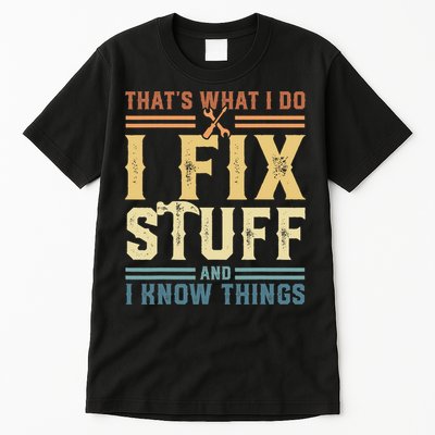 That's What I Do I Fix Stuff And I Know Things Retro Vintage Tall T-Shirt