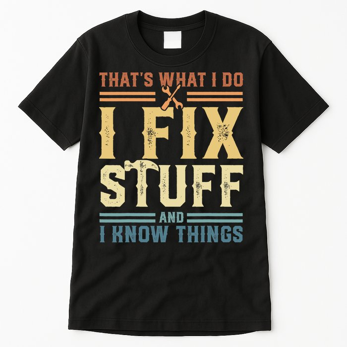 That's What I Do I Fix Stuff And I Know Things Retro Vintage Tall T-Shirt