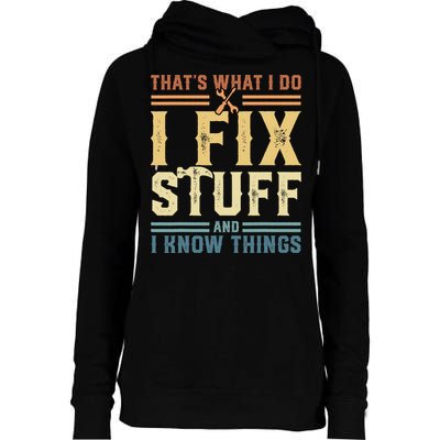 That's What I Do I Fix Stuff And I Know Things Retro Vintage Womens Funnel Neck Pullover Hood