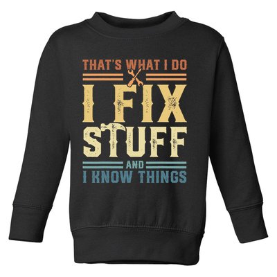 That's What I Do I Fix Stuff And I Know Things Retro Vintage Toddler Sweatshirt