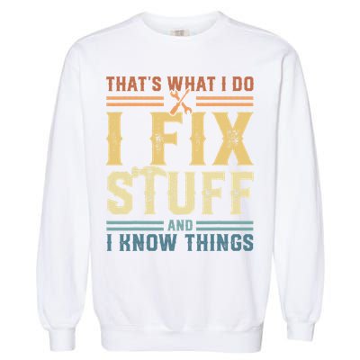 That's What I Do I Fix Stuff And I Know Things Retro Vintage Garment-Dyed Sweatshirt