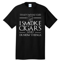 ThatS What I Do I Smoke Cigars And I Know Things Tall T-Shirt