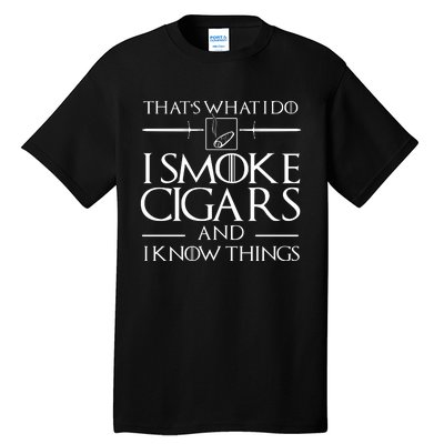 ThatS What I Do I Smoke Cigars And I Know Things Tall T-Shirt