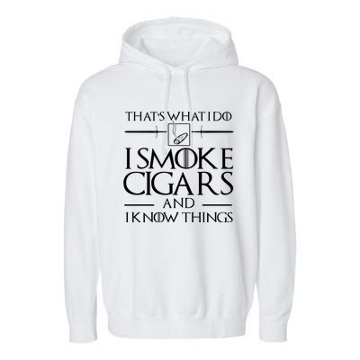 ThatS What I Do I Smoke Cigars And I Know Things Garment-Dyed Fleece Hoodie