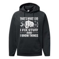 That's What I Do I Fix Stuff And I Know Things Man Performance Fleece Hoodie