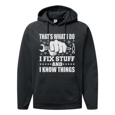 That's What I Do I Fix Stuff And I Know Things Man Performance Fleece Hoodie