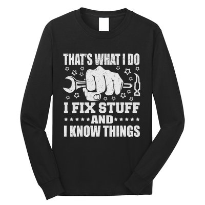 That's What I Do I Fix Stuff And I Know Things Man Long Sleeve Shirt