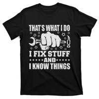 That's What I Do I Fix Stuff And I Know Things Man T-Shirt