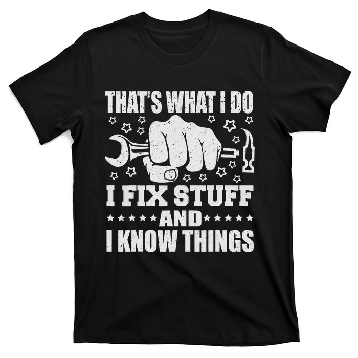 That's What I Do I Fix Stuff And I Know Things Man T-Shirt